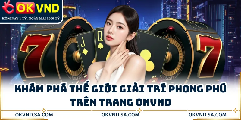 Khám phá thế giới giải trí phong phú trên trang OKVND